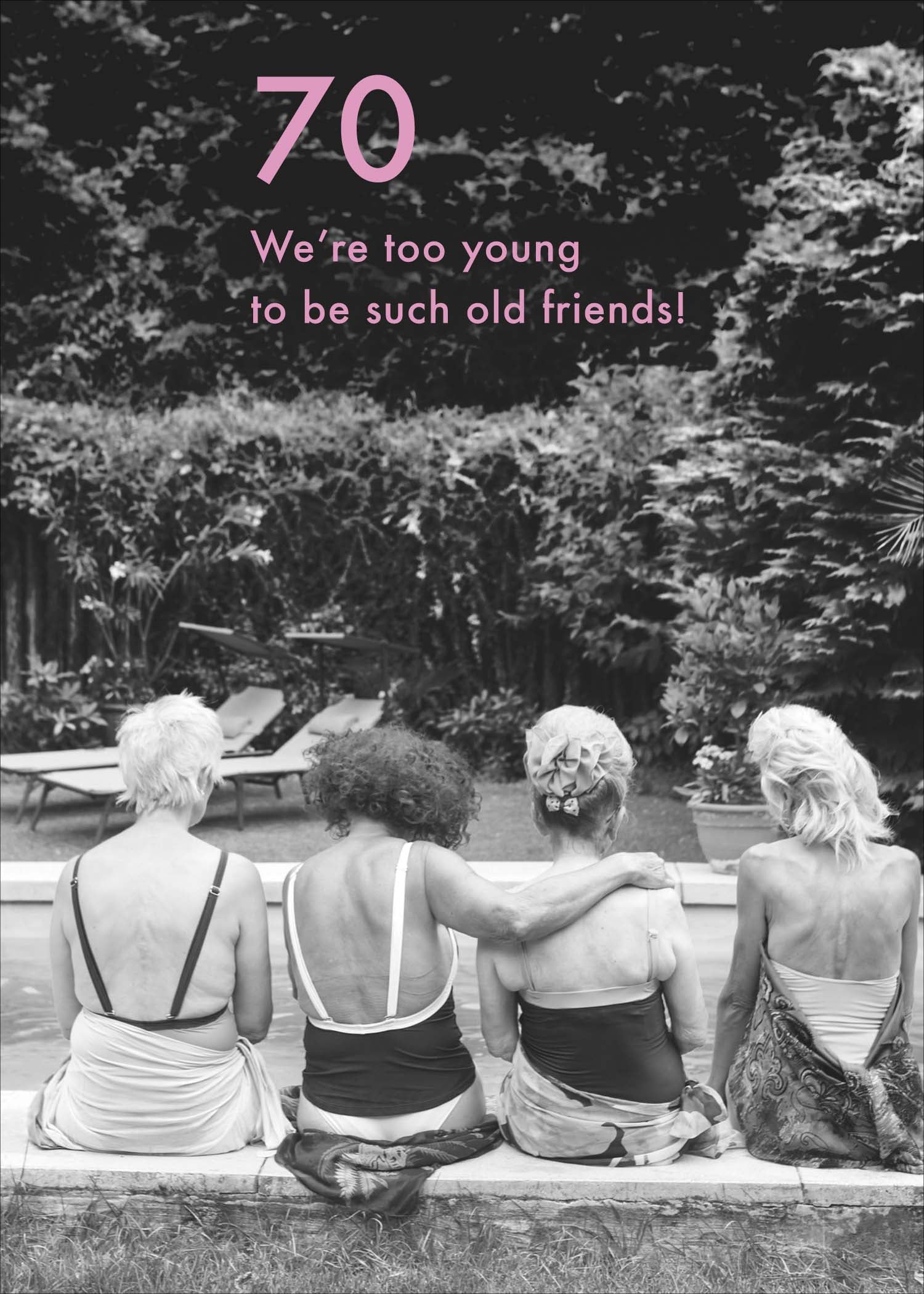 Front of 70 Too Young Old Friends Funny Birthday Greetings Card